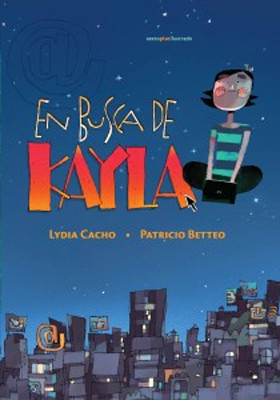Lydia Cacho, En busca de Kayla (2015) Editorial Sexto Piso, Lydia Cacho y Patricio Betteo, ilustrado, Español ISBN 9786079436186.