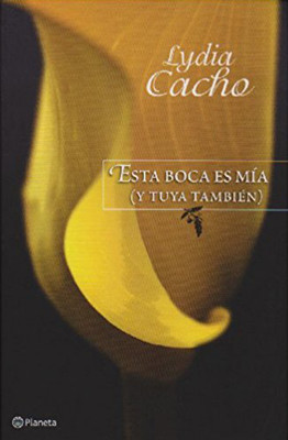 Lydia Cacho, Esta boca es mía… y tuya también (2007) Editorial Planeta Mexicana, Español ISBN-10: 9703706762, ISBN-13: 978-9703706761